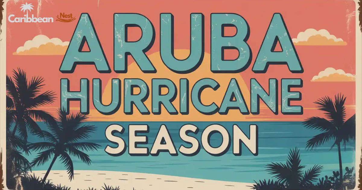 Aruba Hurricane Season 2026 — Travel Safety and Tips