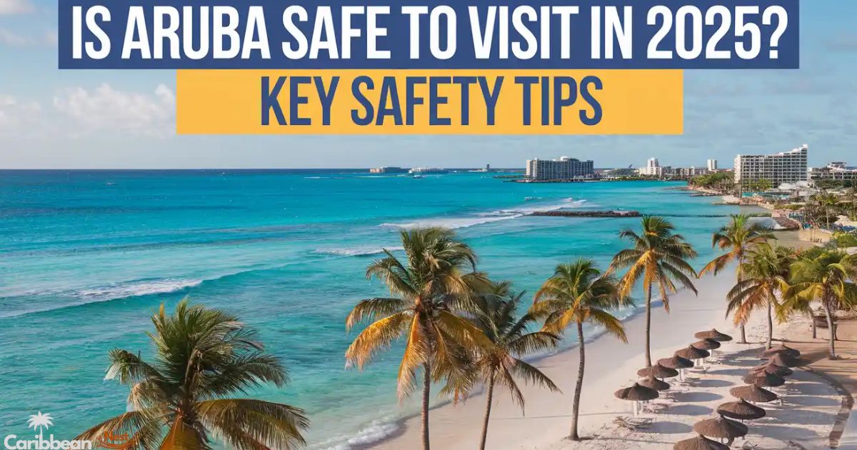 Is Aruba Safe to Visit in 2026? Key Safety Tips  