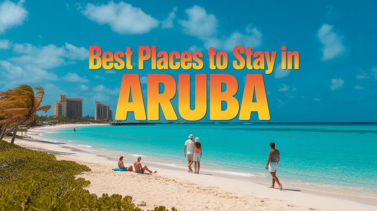 Where to Stay in Aruba 2026 | Areas, Resorts & Tips