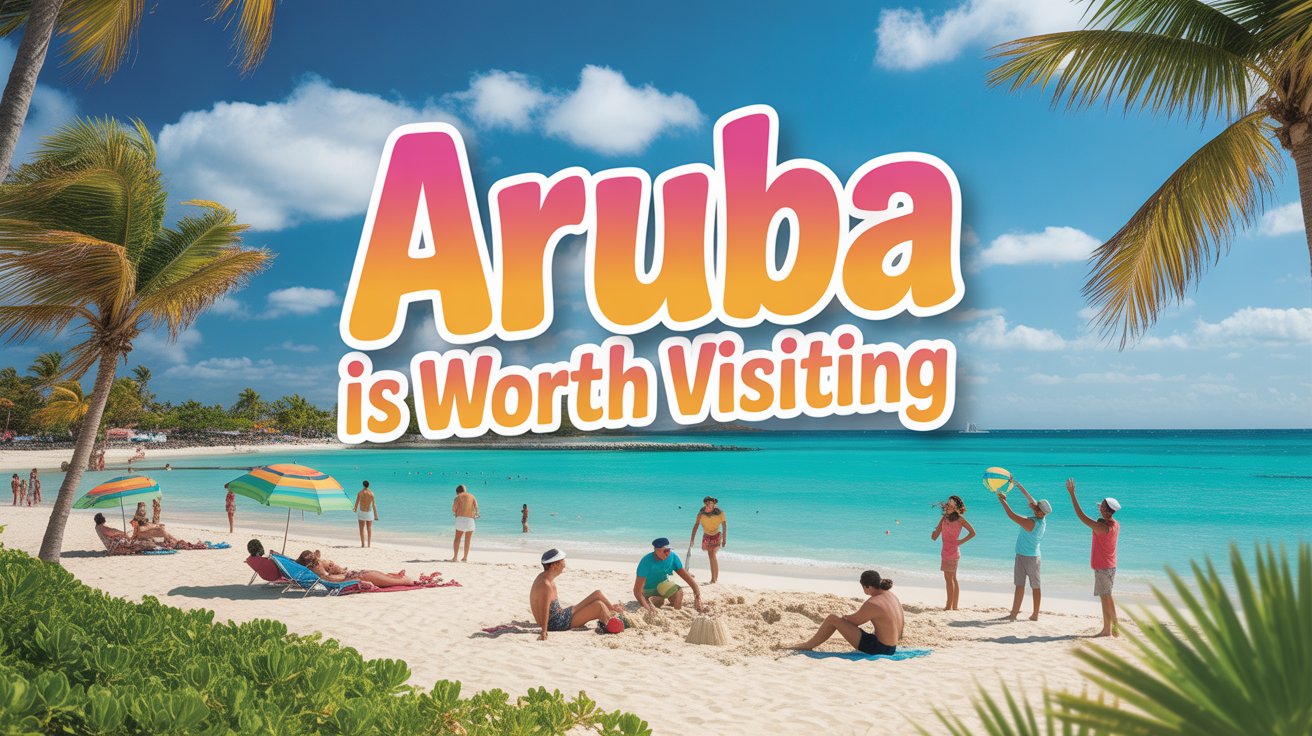 Is Aruba Worth Visiting in 2026? 7 Reasons You’ll Love This Island