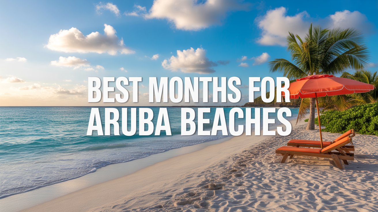 Best Months to Visit Aruba for Beaches — 2026 USA Travel Guide